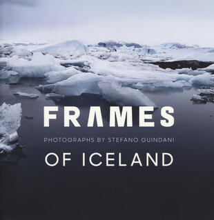 copertina Frames of Iceland. Photographs by Stefano Guindani. Ediz. italiana e inglese