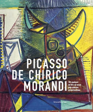 copertina Picasso, De Chirico, Morandi. 100 capolavori del XIX e XX secolo dalle collezioni bresciane. Catalogo della mostra (Brescia, 20 gennaio-10 giugno 2018). Ediz. illust