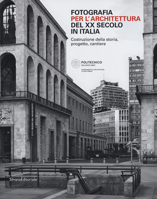 copertina Fotografia per l'architettura del XX secolo in Italia. Costruzione della storia, progetto, cantiere. Ediz. illustrata