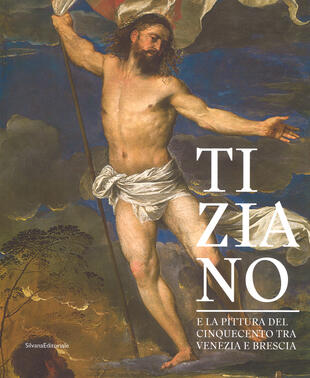 copertina Tiziano e la pittura del Cinquecento tra Venezia e Brescia. Catalogo della mostra (Brescia, 21 marzo-1 luglio 2018). Ediz. a colori