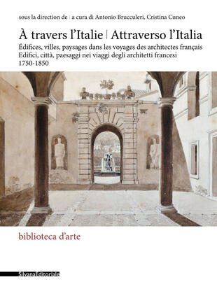 copertina Attraverso l'Italia. Edifici, città, paesaggi nei viaggi degli architetti francesi, 1750-1850-À travers l'Italie. Édifices, villes, paysages dans les voyages des architectes français. Ediz. a colori