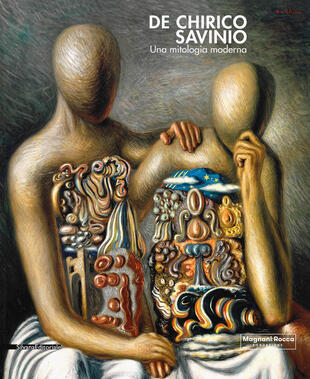 copertina De Chirico e Savinio. Una mitologia moderna. Catalogo della mostra (Roma, 16 marzo-30 giugno 2019). Ediz. a colori