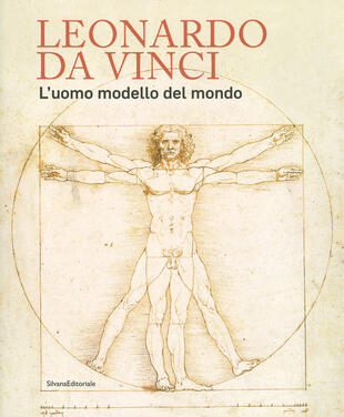 copertina Leonardo da Vinci. L'uomo modello del mondo. Catalogo della mostra (Venezia, 17 aprile-14 luglio 2019). Ediz. illustrata
