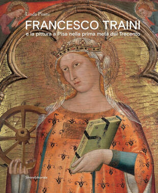 copertina Francesco Traini e la pittura a Pisa nella prima metà del Trecento. Ediz. a colori