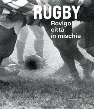 copertina Rugby. Rovigo città in mischia. Ediz. illustrata