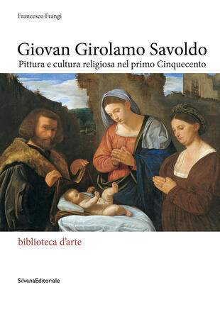 copertina Giovan Girolamo Savoldo. Pittura e cultura religiosa nel primo Cinquecento. Ediz. illustrata