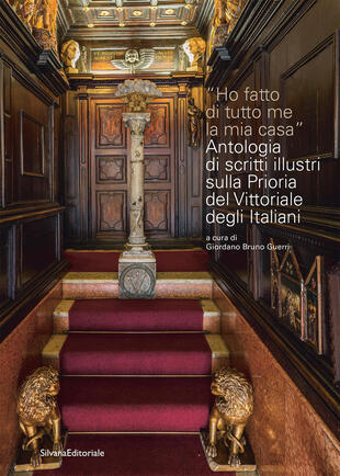 copertina Ho fatto di tutto me la mia casa. Antologia di scritti illustri sulla Prioria del Vittoriale degli Italiani