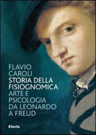 copertina Storia della fisiognomica. Arte e psicologia da Leonardo a Freud