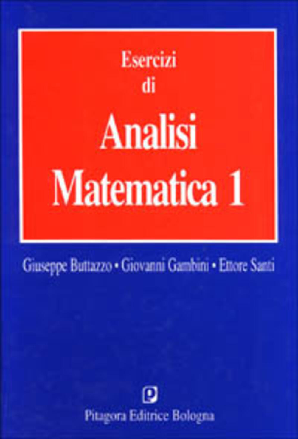 Esercizi di analisi matematica 1 di Buttazzo Giuseppe; Gambini