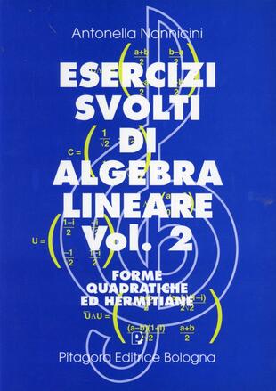 copertina Esercizi svolti di algebra lineare. Vol. 2: Forme quadratiche ed hermitiane