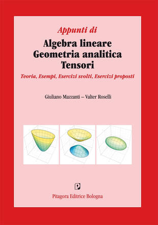 copertina Appunti di algebra lineare, geometria analitica, tensori. Teoria, esempi, esercizi svolti, esercizi proposti