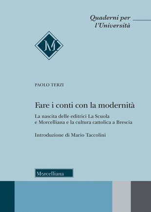 copertina Fare i conti con la modernità. La nascita delle editrici La Scuola e Morcelliana e la cultura cattolica a Brescia