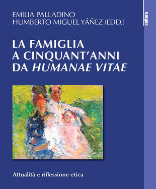 copertina La famiglia a cinquant'anni da «Humanae vitae». Attualità e riflessione etica