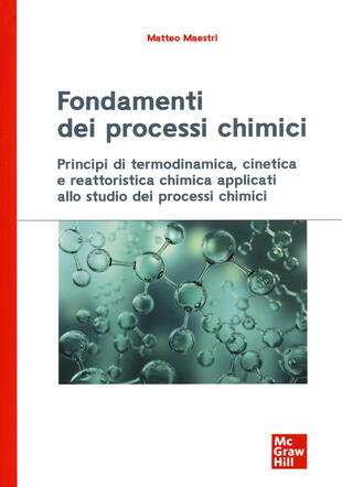 copertina Fondamenti dei processi chimici. Principi di termodinamica, cinetica e reattoristica chimica applicati allo studio dei processi chimici