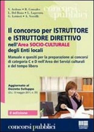 copertina Il concorso per istruttore e istruttore direttivo nell'area socio-culturale degli enti locali. Manuale e quesiti per la preparazione ai concorsi di categoria C e D