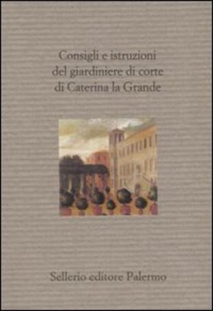 copertina Consigli e istruzioni del giardiniere di corte di Caterina la Grande