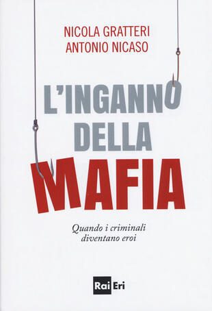 copertina L' inganno della mafia. Quando i criminali diventano eroi