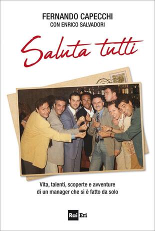copertina Saluta tutti. Vita, talenti, scoperte e avventure di un manager che si è fatto da solo