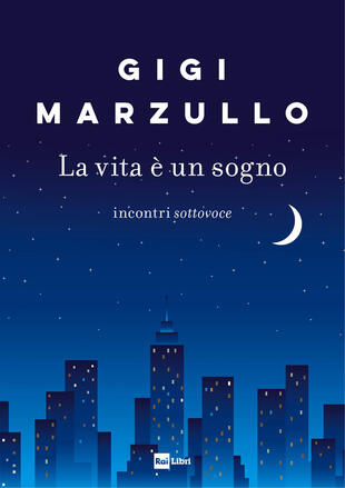 copertina La vita &egrave; un sogno. Incontri sottovoce