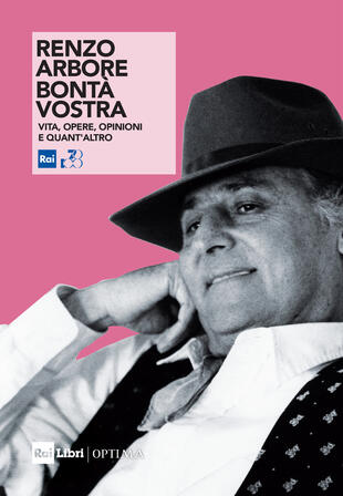 copertina Renzo Arbore. Bontà vostra. Vita, opere, opinioni e quant'altro. Nuova ediz.