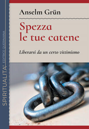 copertina Spezza le tue catene. Liberarsi da un certo vittimismo. Nuova ediz.
