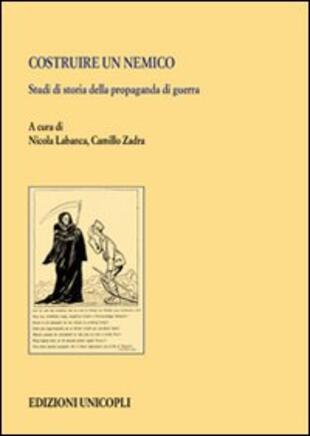 copertina Costruire un nemico. Studi di storia della propaganda di guerra