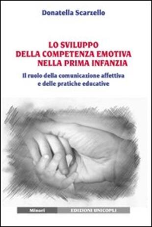 copertina Lo sviluppo della competenza emotiva nella prima infanzia. Il ruolo della comunicazione affettiva e delle pratiche educative