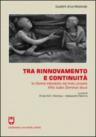 copertina Tra rinnovamento e continuit&agrave;. Le riforme introdotte dal motu proprio Mitis Iudex Dominus Iesus