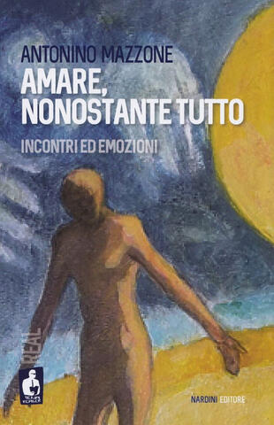 copertina Amare, nonostante tutto. Incontri ed emozioni