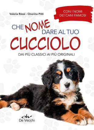 copertina Che nome dare al tuo cucciolo dai più classici ai più originali. Con i nomi dei cani famosi