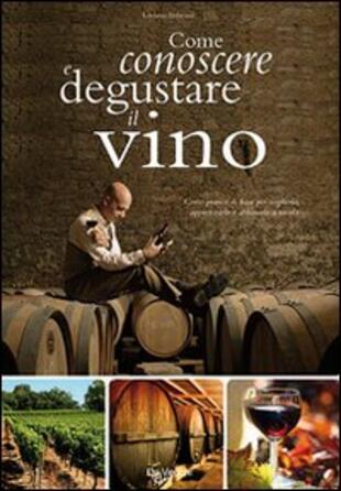 copertina Come conoscere e degustare il vino. Corso pratico di base per sceglierlo, apprezzarlo e abbinarlo a tavola