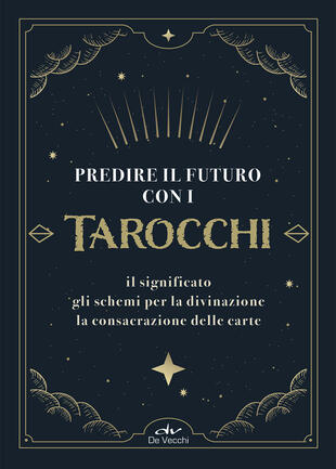 copertina Predire il futuro con i Tarocchi. Il significato, gli schemi per la divinazione, la consacrazione delle carte. Con 22 Carte