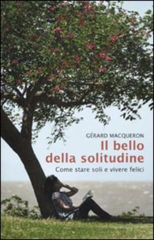 copertina Il bello della solitudine. Come stare soli e vivere felici