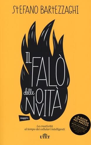 copertina Il falo delle novit&agrave;. La creativit&agrave; al tempo dei cellulari intelligenti