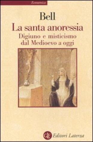 copertina La santa anoressia. Digiuno e misticismo dal Medioevo a oggi