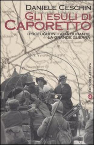 copertina Gli esuli di Caporetto. I profughi in Italia durante la grande guerra