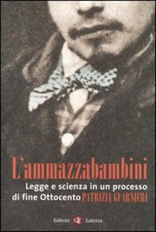 copertina L' ammazzabambini. Legge e scienza in un processo di fine Ottocento