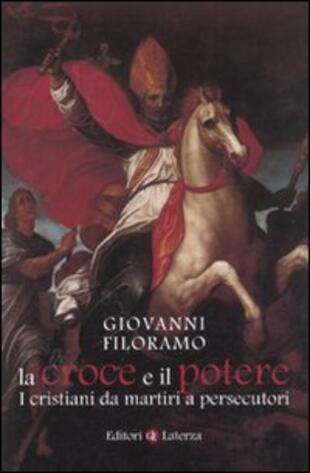 copertina La croce e il potere. I cristiani da martiri a persecutori