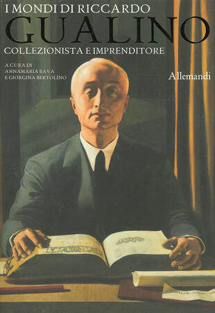 copertina I mondi di Riccardo Gualino. Collezionista e imprenditore. Catalogo della mostra (Torino, 7 giugno-3 novembre 2019). Ediz. illustrata
