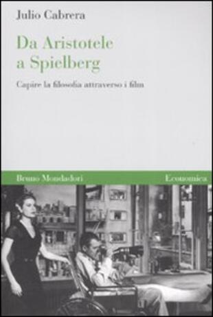 copertina Da Aristotele a Spielberg. Capire la filosofia attraverso i film