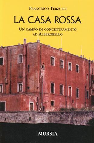 copertina La casa rossa. Un campo di concentramento ad Alberobello