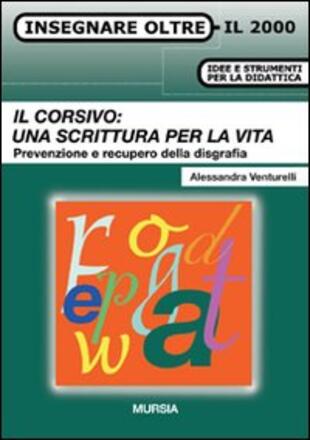 copertina Il corsivo: una scrittura per la vita. Prevenzione e recupero della disgrafia