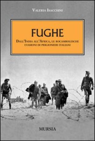 copertina Fughe. Dall'India all'Africa, le rocambolesche evasioni dei prigionieri italiani