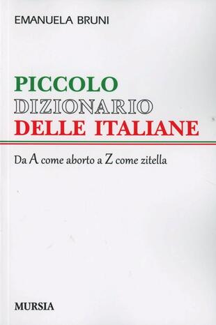 copertina Piccolo dizionario delle italiane. Dalla A come aborto alla Z come zitella