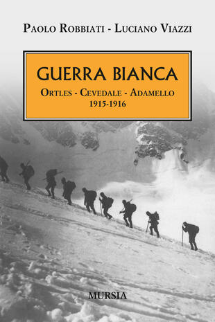 copertina Guerra bianca. Ortles, Cevedale, Adamello 1915-1916