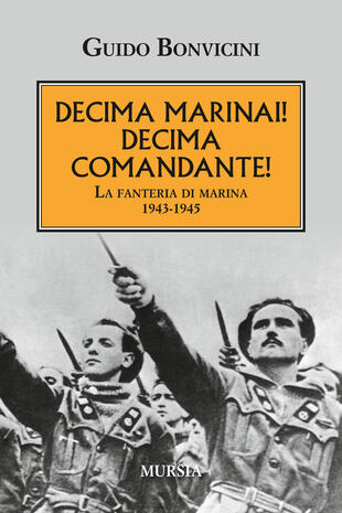 copertina Decima Marinai! Decima Comandante! La fanteria di marina 1943-1945