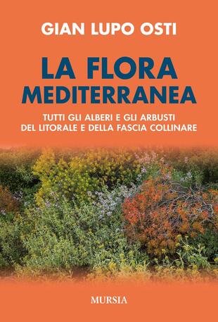 copertina La flora mediterranea. Tutti gli alberi e gli arbusti del litorale e della fascia collinare