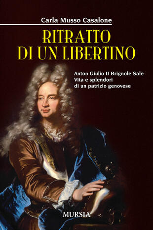 copertina Ritratto di un libertino. Anton Giulio II Brignole Sale. Vita e splendori di un patrizio genovese