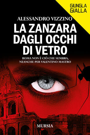 copertina La zanzara dagli occhi di vetro. Roma non è ciò che sembra, neanche per Valentino Mastro