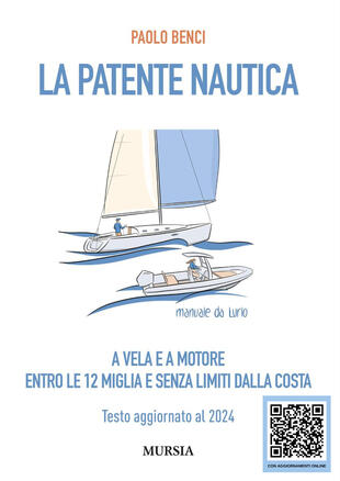 copertina La patente nautica a vela e a motore. Entro le 12 miglia e senza limiti dalla costa. Testo aggiornato al 2024
